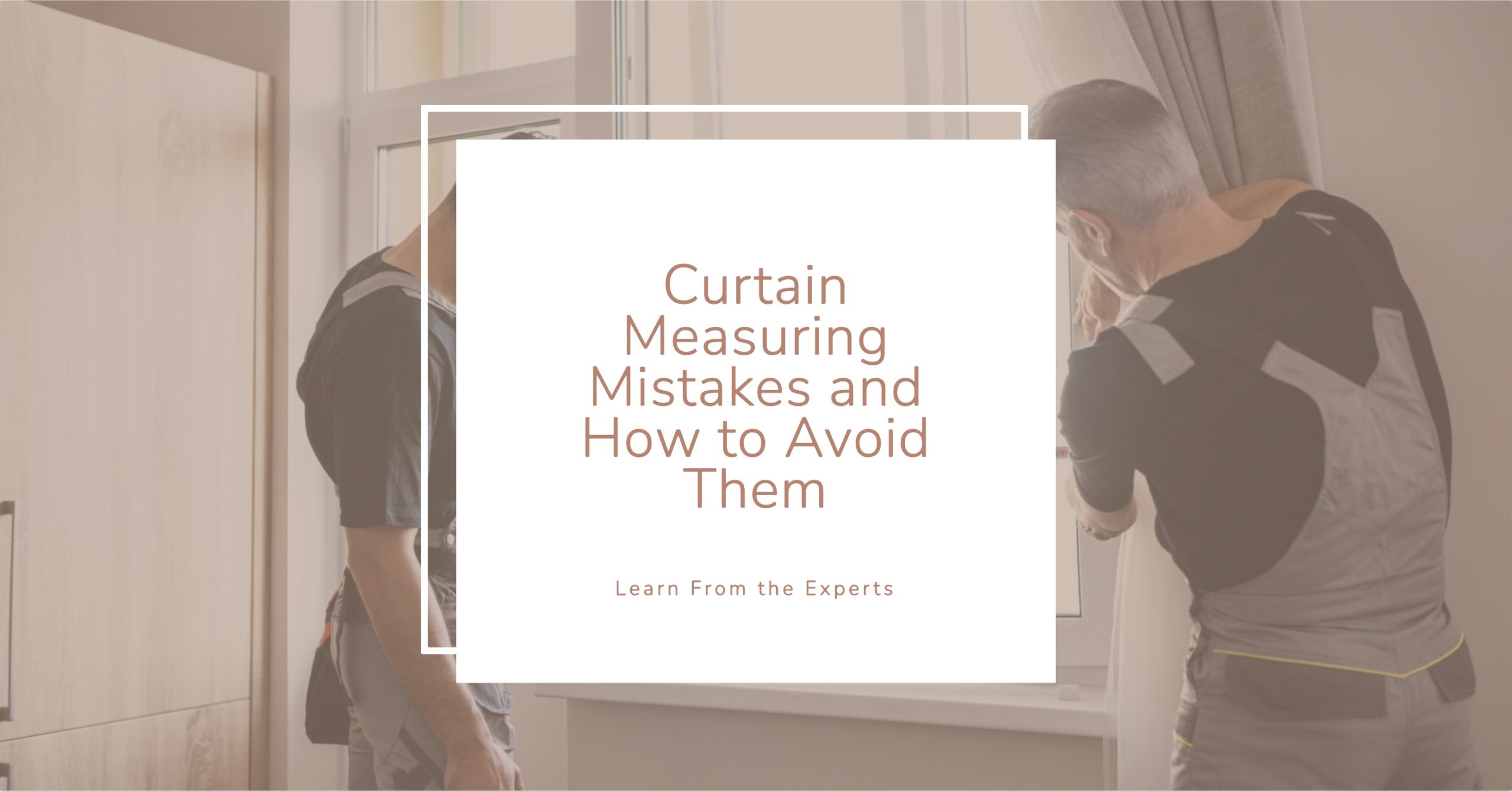 Curtain Measuring Mistakes and How to Avoid Them