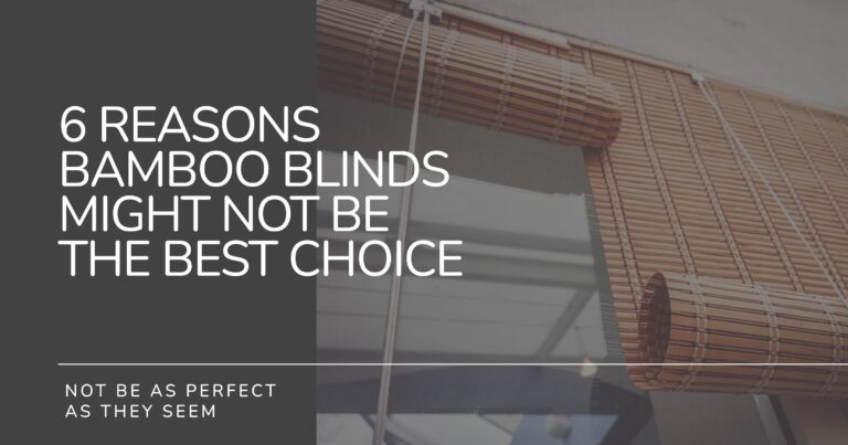 6 Reasons Bamboo Blinds Might Not Be the Best Choice