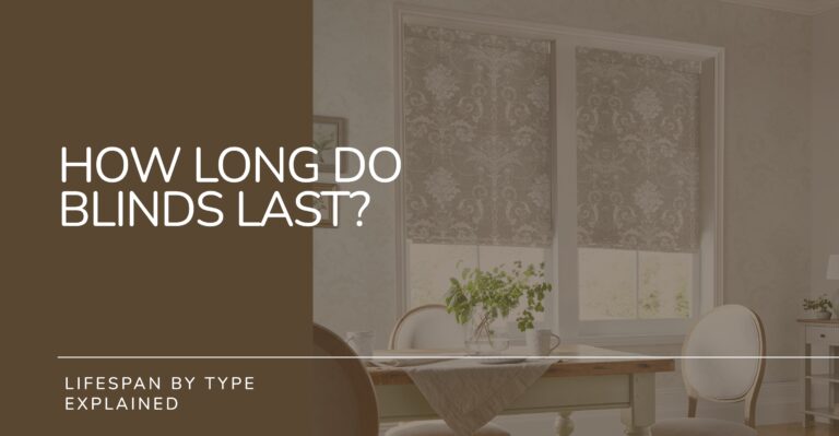 How Long Do Blinds Last? Lifespan by Type Explained