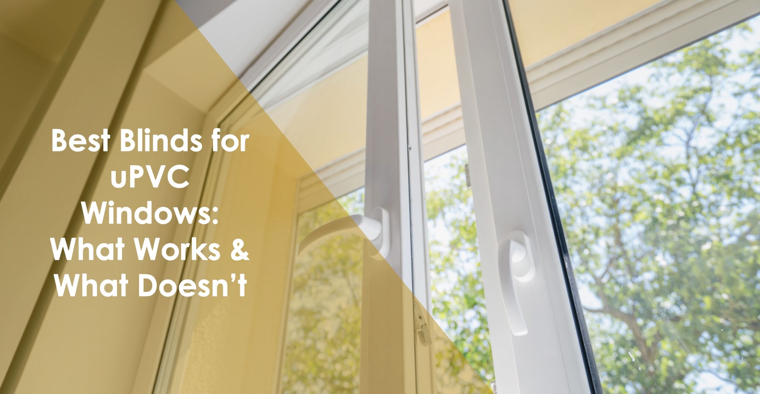 Best Blinds for uPVC Windows: What Works & What Doesn’t