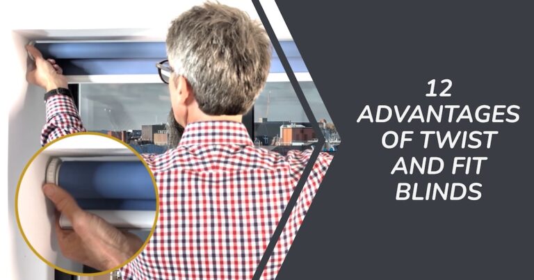 12 Advantages of Twist and Fit Blinds