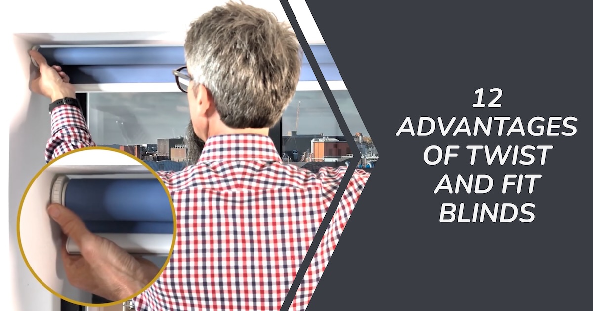 12 Advantages of Twist and Fit Blinds