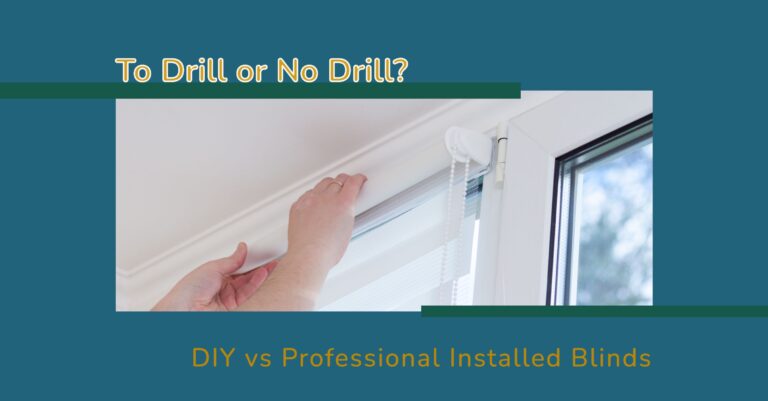 To Drill or No Drill - DIY vs Professional Installed Blinds