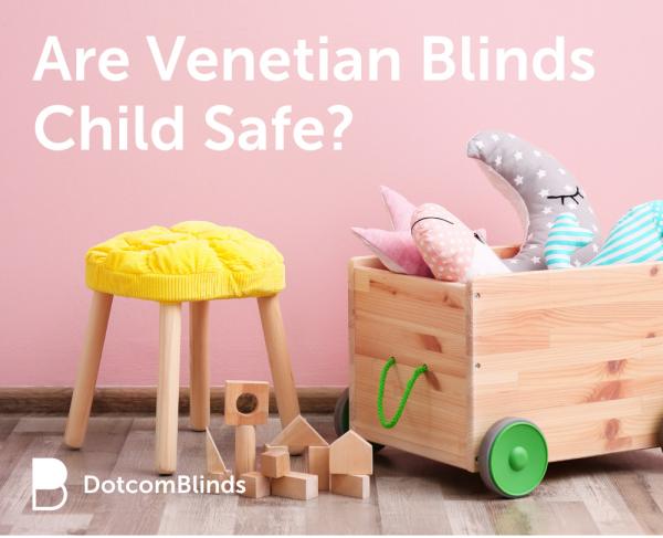 Are Venetian Blinds Child Safe?