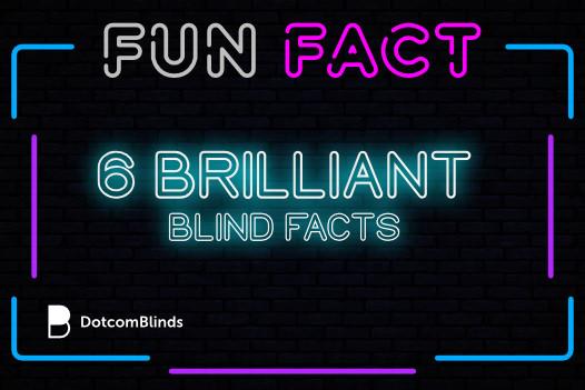 DotcomBlinds' Favourite Fun Facts About Blinds
