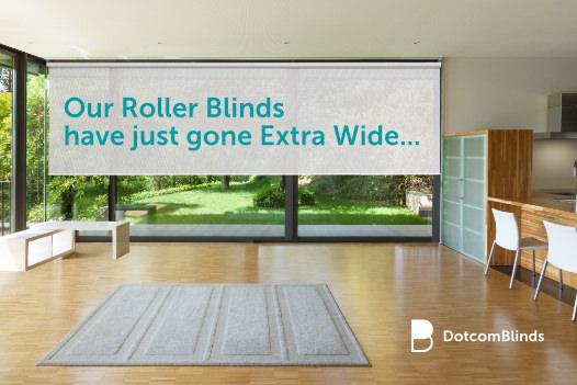 Premium XL Roller Blinds Go Even Wider!